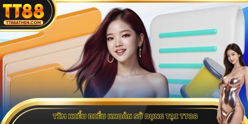 Tìm hiểu điều khoản sử dụng tại tt88